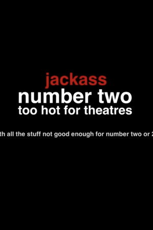 Jackass Number Two: Too Hot for Theaters