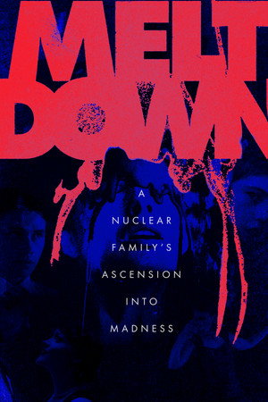 Meltdown: A Nuclear Family's Ascension into Madness
