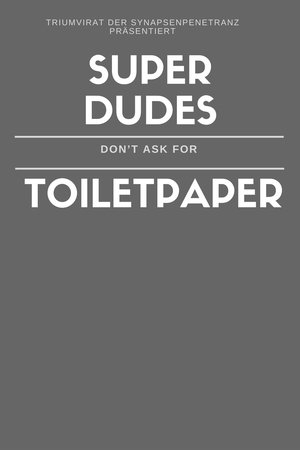 Super Dudes Don´t Ask For Toiletpaper