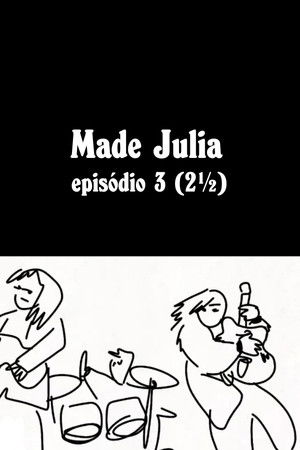 MADE JÚLIA Episódio 3 (2½)