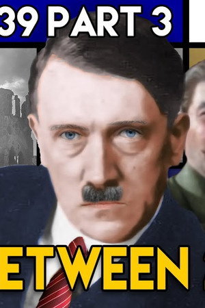 The True Story of How WW2 Began | BETWEEN 2 WARS I 1939 Part 3 of 3