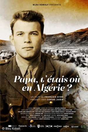 Papa, t'étais où en Algérie ?