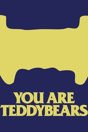 You are Teddybears