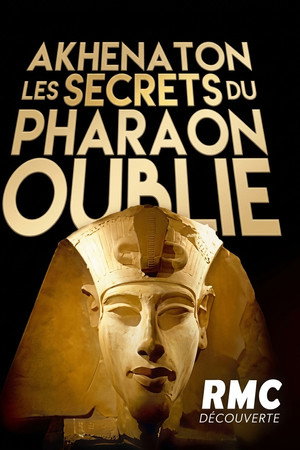 Akhenaton, les secrets du pharaon oublié