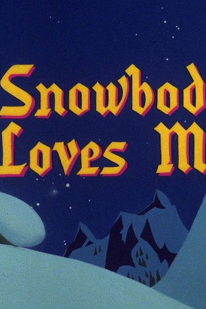 Snowbody Loves Me