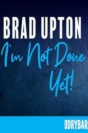 Brad Upton: I'm Not Done Yet!