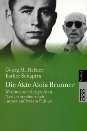 Die Akte B. - Alois Brunner: Die Geschichte eines Massenmörders