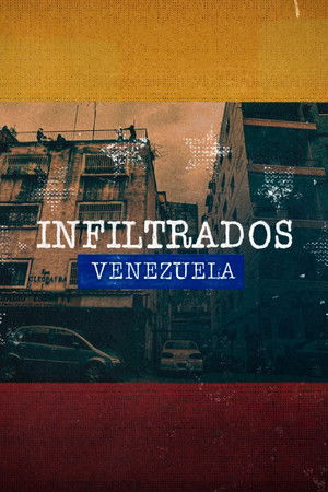 Infiltrados: Venezuela Infiltrados: Venezuela