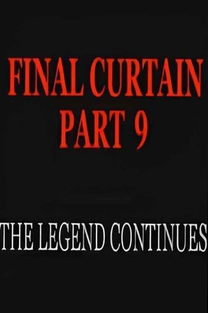 Final Curtain: Part 9 - The Legend Continues