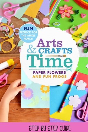 Arts And Crafts Time: Paper Flowers And Fun Frogs