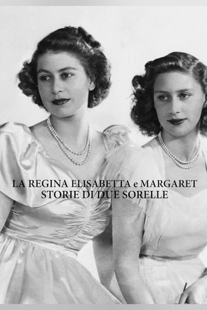 La Regina Elisabetta e Margaret - Storie di due sorelle