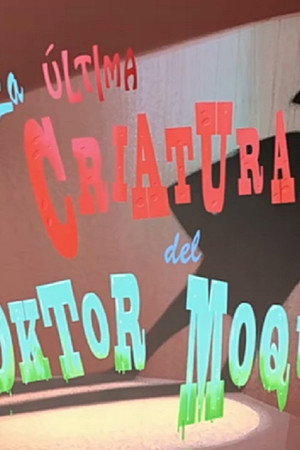 La última criatura del Doktor Moquillo