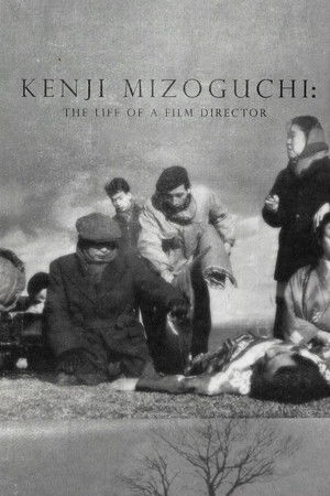 Kenji Mizoguchi: The Life of a Film Director
