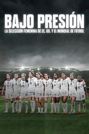 Bajo presión: La selección femenina de EE. UU. y el Mundial de fútbol