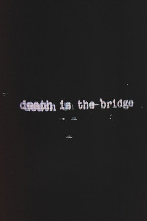 Death Is The Bridge