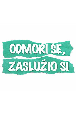 Odmori se, zaslužio si