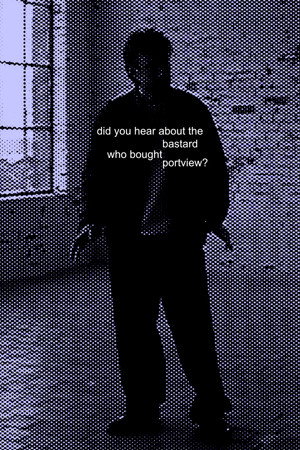Did you hear about the bastard who bought Portview?