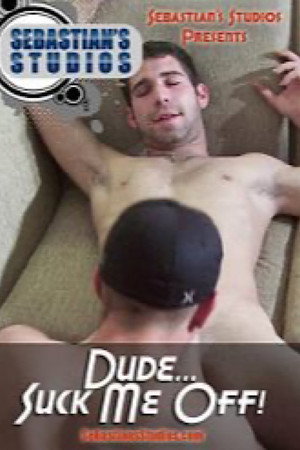 Dude...Suck Me Off