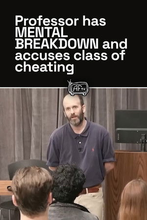 Professor has MENTAL BREAKDOWN and accuses class of cheating