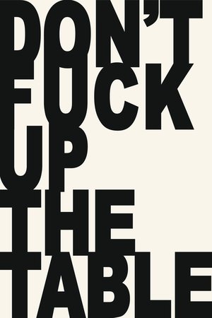 Don't Fuck Up the Table