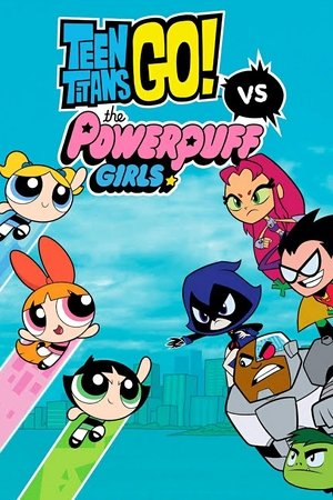 Teen Titans Go! vs Powerpuff Girls