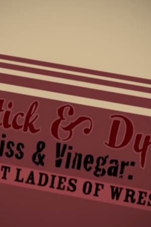 Lipstick & Dynamite, Piss & Vinegar: The First Ladies of Wrestling