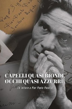 Capelli quasi Biondi, Occhi quasi Azzurri - 78 Lettere a Pier Paolo Pasolini