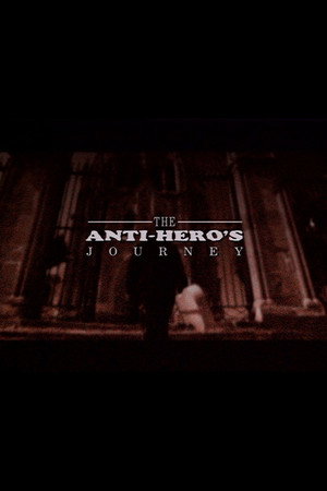 The Anti-Hero's Journey