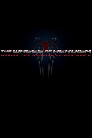 The Wages of Heroism: Making The Amazing Spider-Man 2