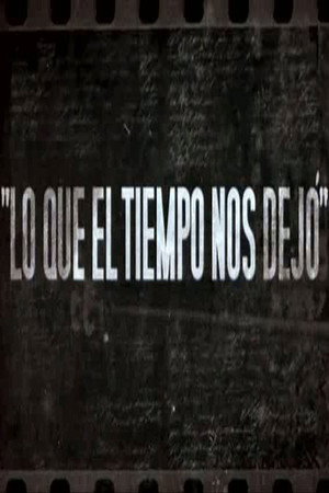 Lo que el tiempo nos dejó