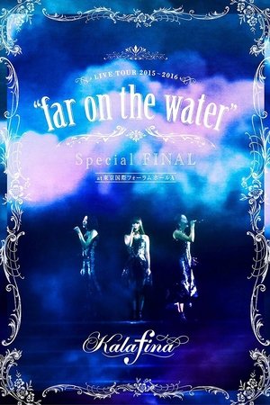 Kalafina Live Tour 2015~2016 "Far on the Water" Special Final at Tokyo Kokusai Forum Hall A