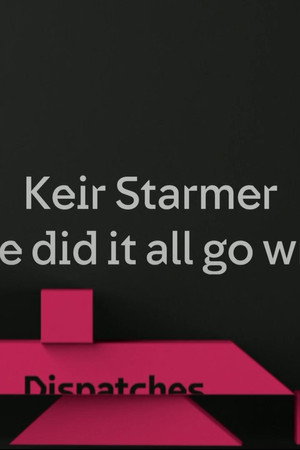Keir Starmer: Where Did It All Go Wrong?