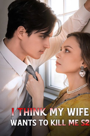 I Think My Wife Wants To Kill Me S2