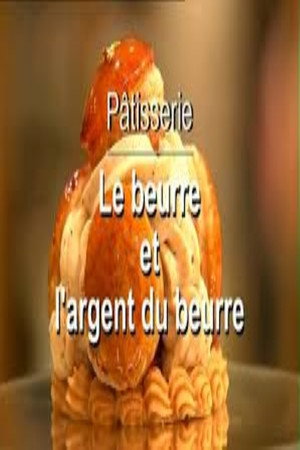 Pâtisserie, le beurre et l'argent du beurre poster