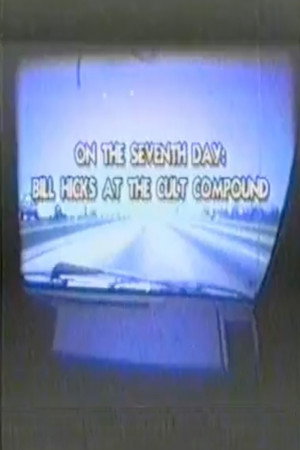 On The Seventh Day - Bill Hicks At The Cult Compound On The Seventh Day - Bill Hicks At The Cult Compound
