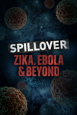 Spillover: Zika, Ebola, and Beyond Spillover: Zika, Ebola, and Beyond