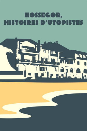 Hossegor, histoires d'utopistes poster