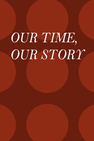 Our Time, Our Story