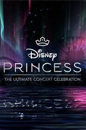 Disney Princess: The Ultimate Concert Celebration