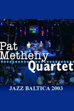 Pat Metheny Quartet: Live at Jazzbaltica 2003