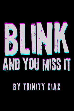 Blink and You Miss It Blink and You Miss It