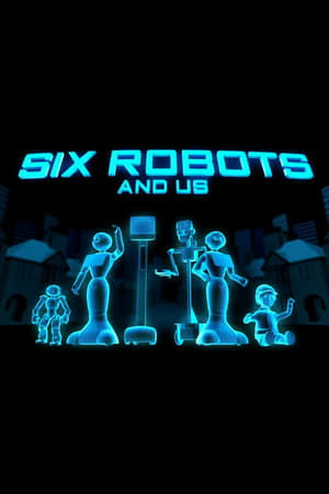 Six Robots & Us