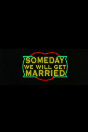 Someday We Will Get Married