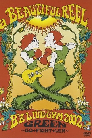 a BEAUTIFUL REEL. B'z LIVE-GYM 2002 GREEN ~GO★FIGHT★WIN~
