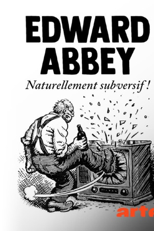 Edward Abbey, naturellement subversif !