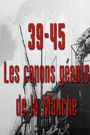 39-45, les canons géants de la Manche poster