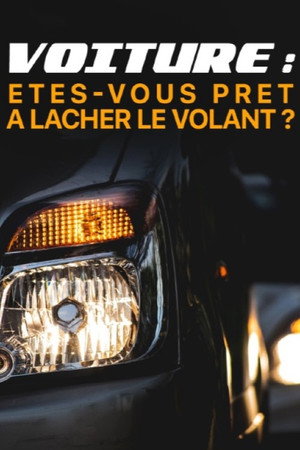 Voiture : êtes-vous prêts à lâcher le volant ? poster