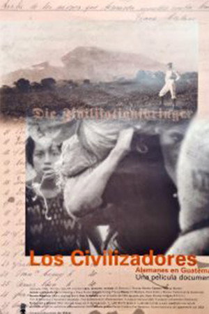 The Civilizers – Germans in Guatemala poster
