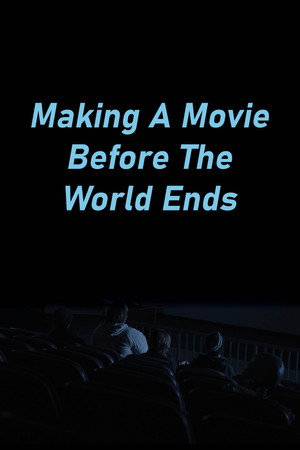 Making A Movie Before The World Ends poster