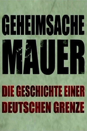 Geheimsache Mauer - Die Geschichte einer deutschen Grenze poster